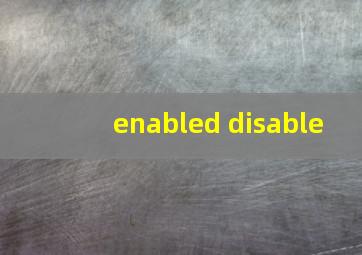 enabled disable